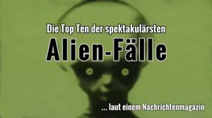 Die Aliens sind unter uns! Die “Top Ten” der spektakulärsten Fälle aus Sicht eines deutschen Nachrichtenmagazins (Bild & Bearbeitung: L. A. Fischinger / Archiv)