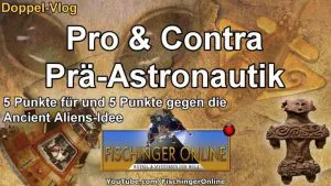 Doppel-Video: Pro und Contra Ancient Aliens und Prä-Astronautik: 5 Punkte für und 5 Punkte gegen die Idee der Astronautengötter