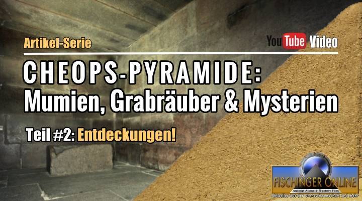 Die Cheops-Pyramide: Mumien Grabräuber und Mysterien - Artikel-Serie Teil #2: Entdeckungen!