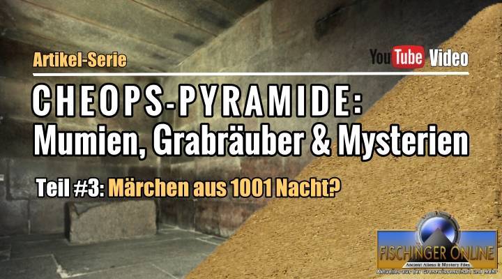 Die Cheops-Pyramide: Mumien Grabräuber und Mysterien - Artikel-Serie Teil #3: Märchen aus 1001 Nacht?