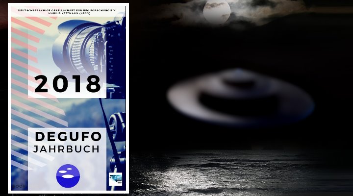 Deutsche UFO-Forscher der Organisation DEGUFO veröffentlichen UFO-Jahrbuch 2018 (Bilder: DEGUFO & PixaBay/gemeinfrei)
